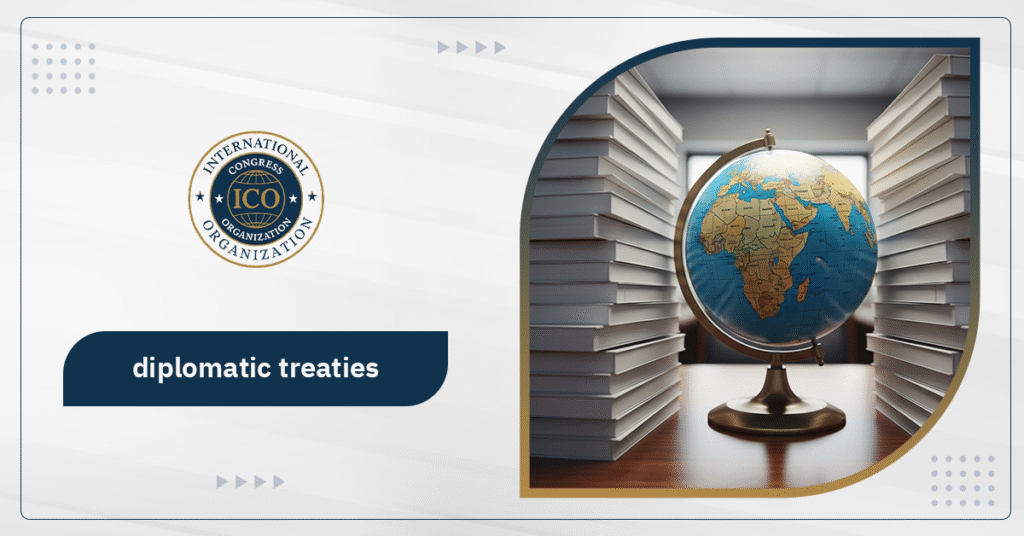 Diplomatic Treaties: Role of Diplomats & Global Cooperation